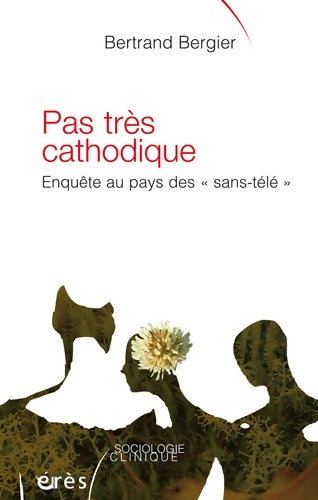 Livrenpoche : Pas très cathodique : Enquête au pays des sans-télé - Bertrand Bergier - Livre