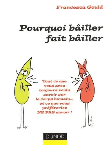 Livrenpoche : Pourquoi bâiller fait bâiller : Tout ce que vous avez toujours voulu savoir sur le corps humain - Francesca Gould - Livre