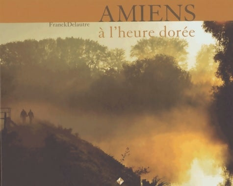 Livrenpoche : Amiens à l'heure dorée - Franck Delautre - Livre