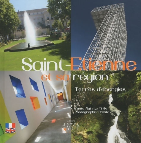 Livrenpoche : Saint-etienne et sa région : Terres d'énergies édition bilingue français-anglais - Alain Le Tirilly - Livre