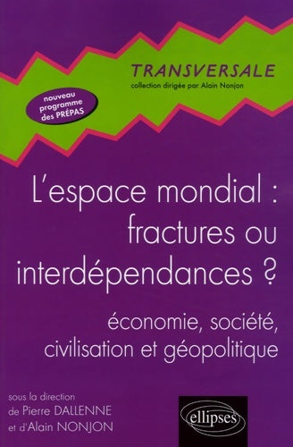 Livrenpoche : L'espace mondial : Fractures ou interdépendances ? : économie société civilisation et géopolitique nouveau programme prépas hec - Dallenne Nonjon - Livre