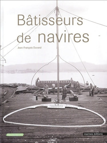 Livrenpoche : Bâtisseurs de navires - Durand Jean-François - Livre