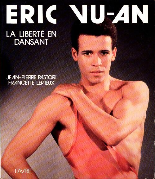 Livrenpoche : Eric Vu-An : La liberté en dansant - Jean-Pierre Pastori, Francette Levieux - Livre