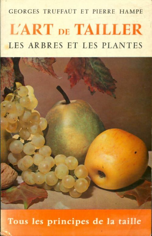Livrenpoche : L'art de tailler les arbres et les plantes - Pierre Hampe, Georges Truffaut - Livre