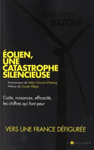 Livrenpoche : Eolien une catastrophe silencieuse : Coûts nuisances efficacité les chiffres qui font peur - Jean-Louis Butré - Livre