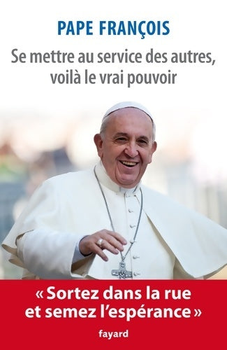 Livrenpoche : Se mettre au service des autres voilà le vrai pouvoir - Jorge Mario Bergoglio Pape François - Livre