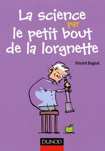 Livrenpoche : La science par le petit bout de la lorgnette - observations et expériences amusantes à faire chez so : Observations et expériences amusantes à faire chez soi et dans les parages - Vincent Bugeat - Livre