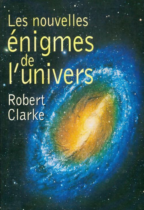 Livrenpoche : Les nouvelles énigmes de l'univers - Robert Clarke - Livre