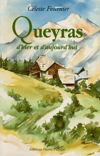 Livrenpoche : Queyras d'hier et d'aujourd'hui. Edition revue et augmentée - Céleste Fournier - Livre