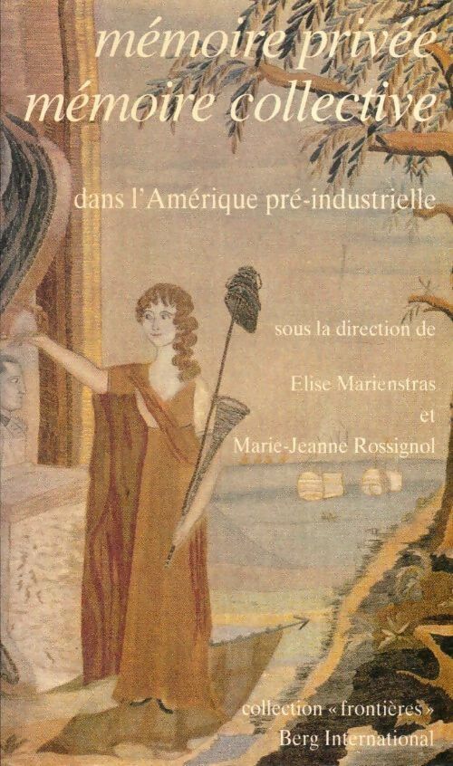Livrenpoche : Mémoire privée mémoire collective dans l'Amérique pré-industrielle : [colloque février 1992 institut Charles v de l'université Paris 7-denis Diderot - Marie-Jeanne Rossignol - Livre