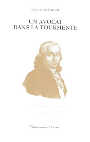 Livrenpoche : Un avocat dans la tourmente : Guillaume Alexandre tronson du coudray (1750-1798) : l'avocat de Marie-Antoinette - Jacques De Cazotte - Livre