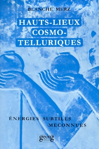 Livrenpoche : Hauts-lieux cosmo-telluriques : Leurs énergies subtiles méconnues - Blanche Merz - Livre