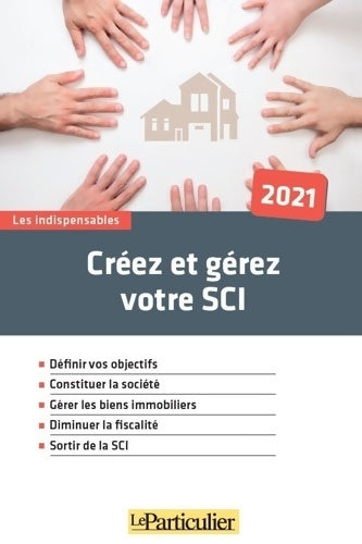 Livrenpoche : Créez et gérez votre sci 2021 : Définir vos objectifs. Constituer la société. Gérer les biens immobiliers. Diminuer la fisclité. Sortir de la sci - Collectif Le Particulier - Livre