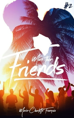 Friends Tome II : - more than friends - Marie-charlotte François - Livre