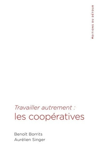 Livrenpoche : Travailler autrement les coopératives - Singer AurÉlien - Livre