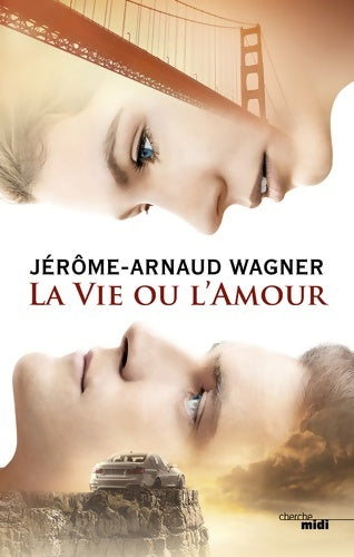 Livrenpoche : La vie ou l'amour - Jérôme-Arnaud Wagner - Livre