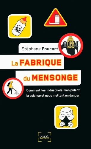 Livrenpoche : La fabrique du mensonge : Comment les industriels manipulent la science et nous mettent en danger - Stéphane Foucart - Livre