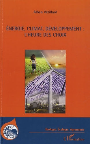 Livrenpoche : énergie climat développement : L'heure des choix - Alban Vetillard - Livre