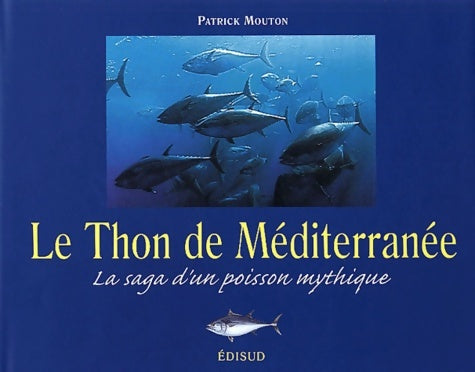 Livrenpoche : Le thon de méditerranée : La saga d'un poisson mythique - Patrick Mouton - Livre