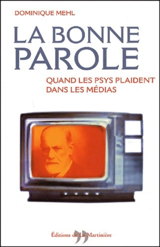 Livrenpoche : La bonne parole. Quand les psys plaident dans les médias - Dominique Mehl - Livre