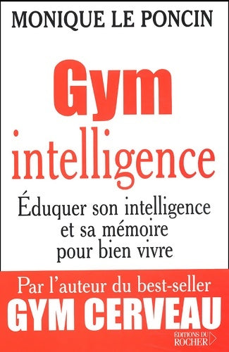 Livrenpoche : Gym intelligence : Eduquer son intelligence et sa mémoire pour bien vivre - Monique Le Poncin - Livre
