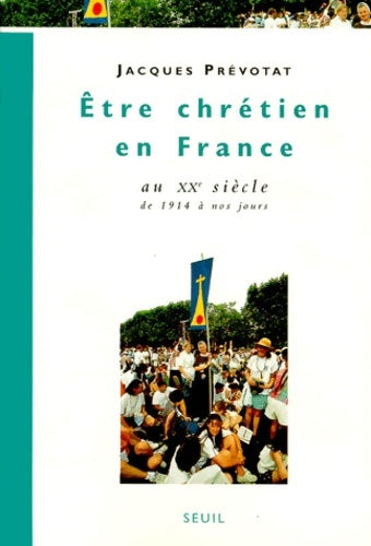 Livrenpoche : être chrétien en France au XXe siècle de 1914 à nos jours Tome IV - Jacques Prévotat - Livre