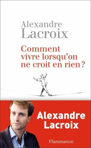 Livrenpoche : Comment vivre lorsqu'on ne croit en rien ? - Alexandre Lacroix - Livre