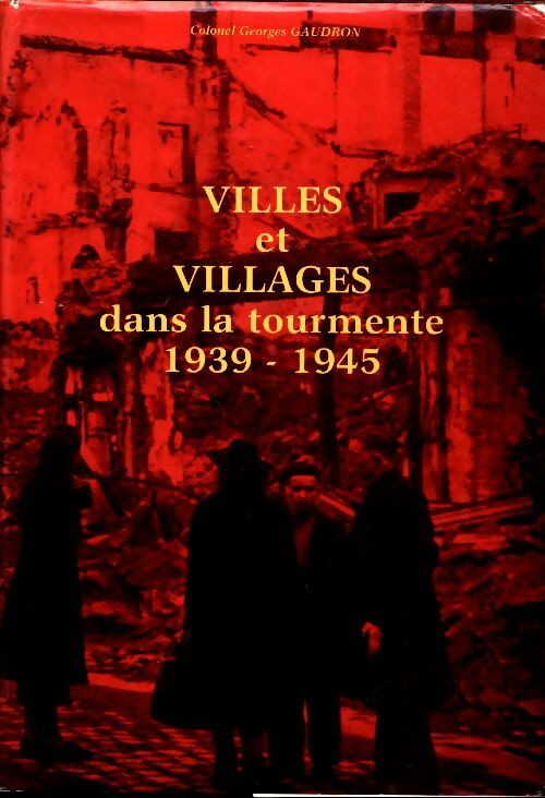 Livrenpoche : Villes et villages dans la tourmente 1939-1945 - Colonel Georges Gaudron - Livre