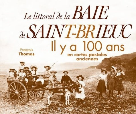 Livrenpoche : Le littoral de la baie de Saint-Brieuc. Il ya 100 ans en cartes postales anciennes - François Thomas - Livre
