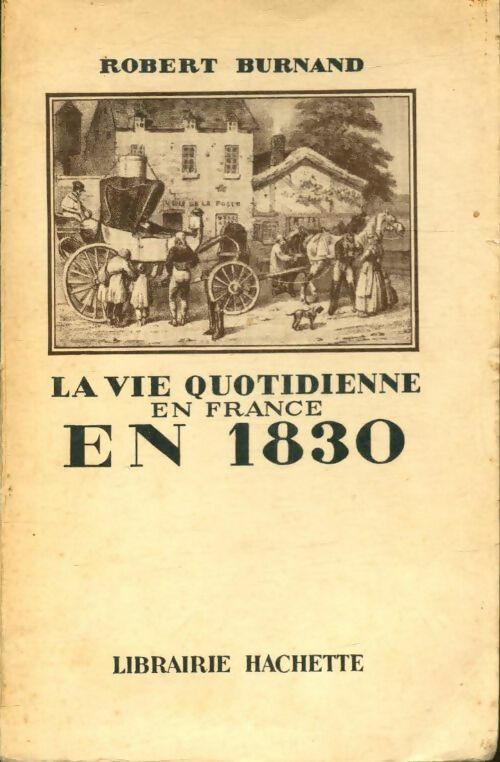 La vie quotidienne en France en 1830 - Robert Burnand - Livre