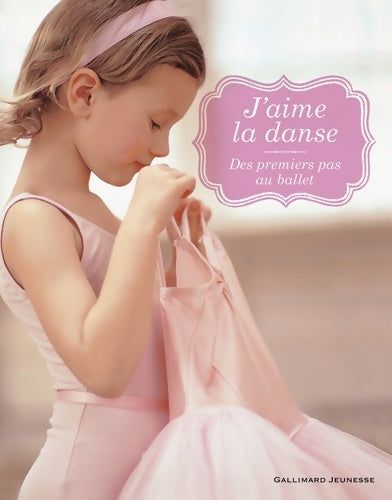 Livrenpoche : J'aime la danse. Des premiers pas au ballet - Naia Bray-Moffatt - Livre