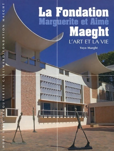 Livrenpoche : La fondation Marguerite et Aimé Maeght : L'art et la vie - Yoyo Maeght - Livre