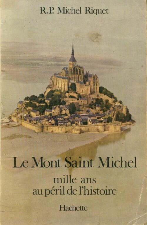 Livrenpoche : Le mont-saint-michel : Mille ans au péril de l'histoire - Michel Riquet - Livre