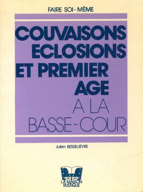 Livrenpoche : Couvaisons, éclosions et premier âge à la basse-cour - Besselievre Julien - Livre