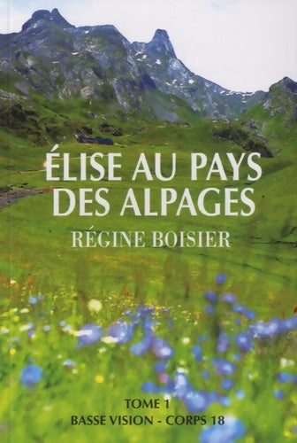 Livrenpoche : Elise au pays des alpages : Tome I - Régine Boisier - Livre