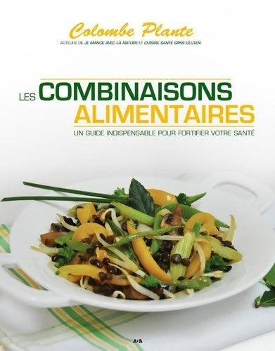 Livrenpoche : Les combinaisons alimentaires - un guide indispensable pour fortifier votre santé - Colombe Plante - Livre
