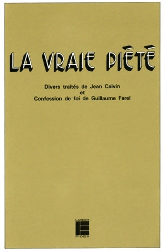Livrenpoche : La vraie piété : Divers traités de jean calvin et confession de foi de Guillaume farel - Irena Backus - Livre