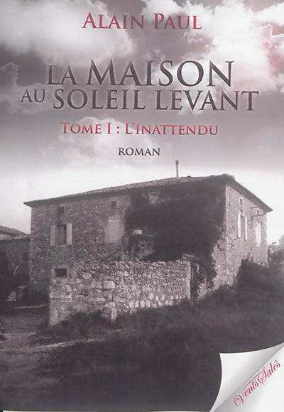 Livrenpoche : La maison au soleil levant Tome I : L'inattendu - Alain Paul - Livre