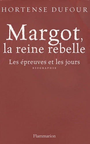 Livrenpoche : Margot, la reine rebelle. Les épreuves et les jours - Hortense Dufour - Livre