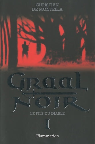 Graal Noir Tome I : Le fils du diable - Christian De Montella -  Flammarion GF - Livre
