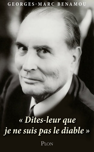 Livrenpoche : Mitterrand : Dites-leur que je ne suis pas le diable - Georges-Marc Benamou - Livre