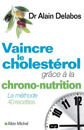 Livrenpoche : Vaincre le cholestérol grâce à la chrono-nutrition - Dr Alain Delabos - Livre