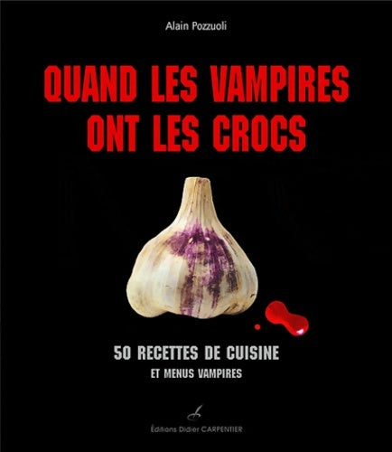 Livrenpoche : Quand les vampires ont les crocs : 50 recettes de cuisine et menus vampires - Alain Pozzuoli - Livre