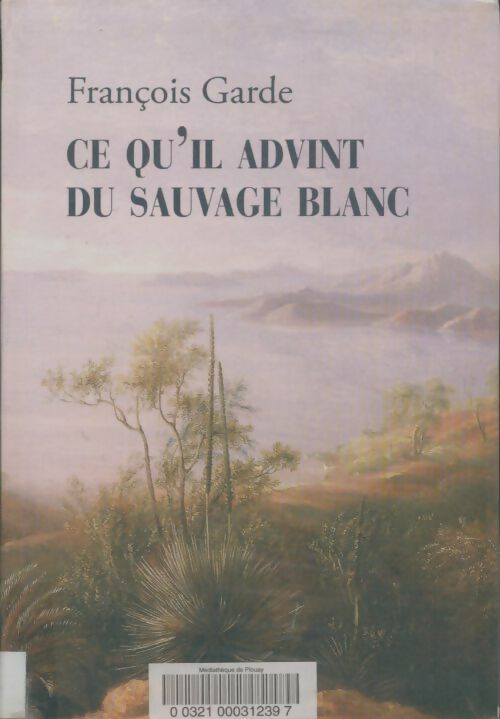 Livrenpoche : Ce qu'il advint du sauvage blanc - François Garde - Livre