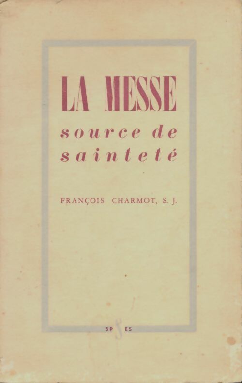 Livrenpoche : La messe source de sainteté - François Charmot - Livre
