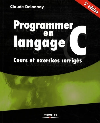 Livrenpoche : Programmer en langage c. Cours et exercices corrigés : Cours et exercices corrigés - Delannoy Claude - Livre