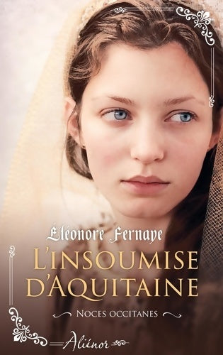 Livrenpoche : Noces d'Aquitaine : L'insoumise d'aquitaine - Eléonore Fernaye - Livre
