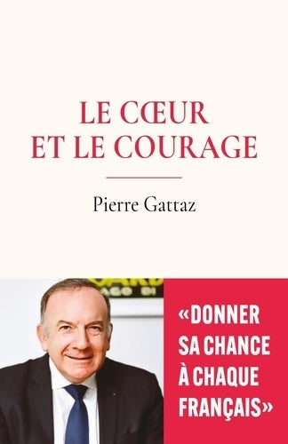 Livrenpoche : Le coeur et le courage. Donner sa chance à chaque français - Pierre Gattaz - Livre