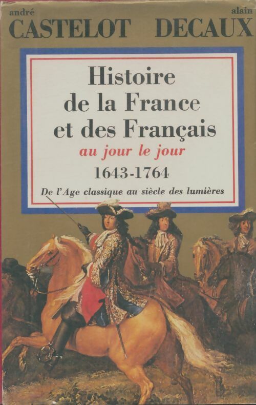 Livrenpoche : Histoire de la France et des français au jour le jour Tome V : 1643-1764 - Castelot André - Livre