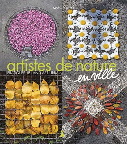 Livrenpoche : Artistes de nature en ville. Pratiquer le land art urbain - Marc Pouyet - Livre